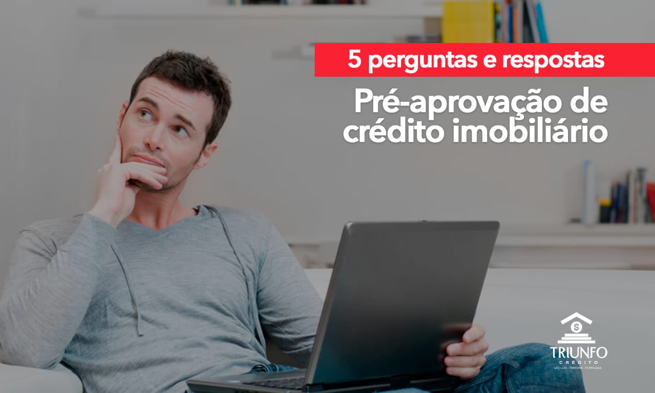 Pré-aprovação de crédito imobiliário: 5 perguntas e respostas